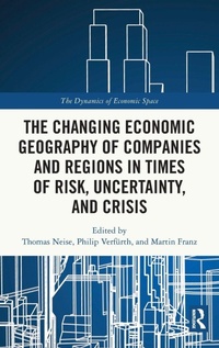 Enlarge image Cover: The Changing Economic Geography of Companies and Regions in Times of Risk, Uncertainty, and Crisis - Routledge