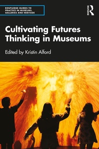 Abbildung von: Cultivating Futures Thinking in Museums - Routledge