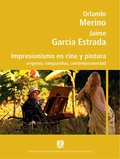 Cover: Impresionismo en cine y pintura: or&iacute;genes, vanguardias, contemporaneidad - UNAM, Escuela Nacional de Artes Cinematogr&aacute;ficas