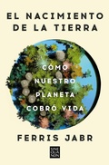 Cover: El nacimiento de la tierra: Como nuestro planeta cobro vida / Becoming Earth : How Our Planet Came to Life - Ediciones B, SA