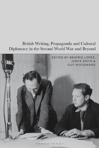 Abbildung von: British Writing, Propaganda and Cultural Diplomacy in the Second World War and Beyond - Bloomsbury Academic