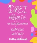 Cover: DREI FREUND AUF WARTEN SIE 4 DIE 1 KOMPLETTE SERIE GERMAN EDITION: BUCH 1: WAS SEIN WIRD, WIRD SEIN; BUCH 2 - Cathy McGough (Stratford Living Publishing)