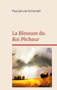 Abbildung von: La Blessure du Roi Pêcheur - BoD - Books on Demand - Frankreich