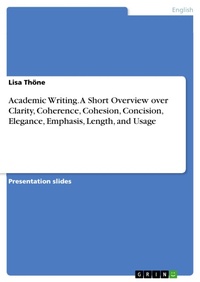 Bild vergrößern Bild: Academic Writing. A Short Overview over Clarity, Coherence, Cohesion, Concision, Elegance, Emphasis, Length, and Usage - GRIN Verlag