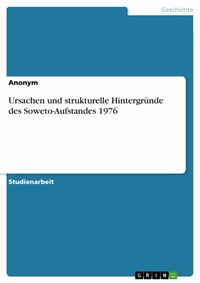 Abbildung von: Ursachen und strukturelle Hintergründe des Soweto-Aufstandes 1976 - GRIN Verlag