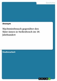 Abbildung von: Machtmissbrauch gegenüber den Sklav:innen in Stellenbosch im 18. Jahrhundert - GRIN Verlag
