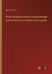 Enlarge image Cover: Of the Denationalisation of Constantinople and its Devotion to International Purposes - Outlook Verlag