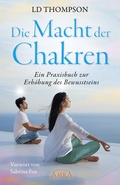 Cover: DIE MACHT DER CHAKREN: Ein Praxisbuch zur Erh&ouml;hung des Bewusstseins - AMRA Verlag