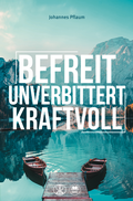 Cover: Befreit, unverbittert, kraftvoll - EBTC Europ&auml;isches Bibel Trainings Centrum