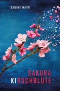 Cover: Sakura - KIrschbl&uuml;te - Sabine Mayr