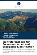 Cover: Weltreferenzbasis fuer Bodenressourcen und georgische Klassifikation - Verlag Unser Wissen