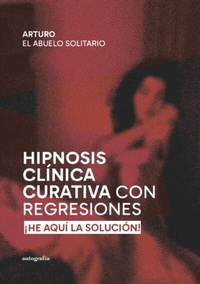 Abbildung von: Hipnosis Clínica Curativa con Regresiones - Editorial Autografía