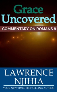 Abbildung von: Grace Uncovered: A Commentary on Romans 8 - Lawrence Muigai