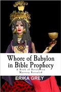 Cover: Whore of Babylon in Bible Prophecy: A Book of Revelation Mystery Revealed - Erika Grey