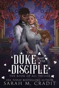 Cover: The Duke and the Disciple (The Book of All Things, #6) - Sarah M. Cradit