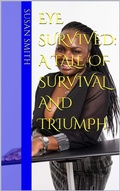 Cover: Eye Survived: A Tale OF Survival And Triumph - Susan Smith