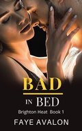 Cover: Bad in Bed (Brighton Heat, #1) - Faye Avalon