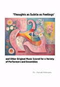 Cover: 'Thoughts as Subtle as Feelings' and Other Original Music Scored for a Variety of of Performers and Ensembles (Music Scores, #7) - David Petersen