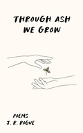 Cover: Through Ash We Grow: Poems (Echos of Hope, #1) - Rogue Books