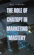 Cover: The Role of ChatGPT in Marketing Mastery - RWG Publishing