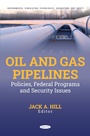 Cover: Oil and Gas Pipelines: Policies, Federal Programs and Security Issues - Nova Science Publishers Inc