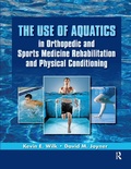 Cover: The Use of Aquatics in Orthopedics and Sports Medicine Rehabilitation and Physical Conditioning - Routledge