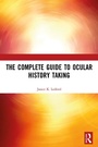 Cover: The Complete Guide to Ocular History Taking - CRC Press