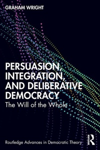 Enlarge image Cover: Persuasion, Integration, and Deliberative Democracy - Routledge