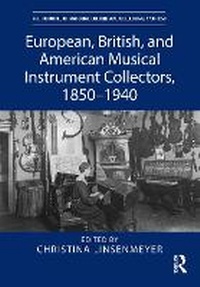 Abbildung von: European, British, and American Musical Instrument Collectors, 1850-1940 - Routledge