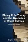Cover: Binary Role Theory and the Dynamics of World Politics - Routledge