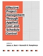 Cover: Effective Project Management Through Applied Cost and Schedule Control - CRC Press