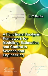 Enlarge image Cover: A Functional Analysis Framework for Modeling, Estimation and Control in Science and Engineering - Chapman and Hall