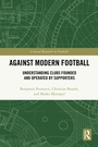 Cover: Against Modern Football - Routledge