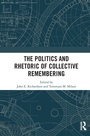 Cover: The Politics and Rhetoric of Collective Remembering - Routledge