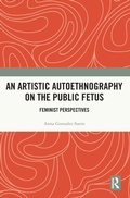 Cover: An Artistic Autoethnography on the Public Fetus - Routledge