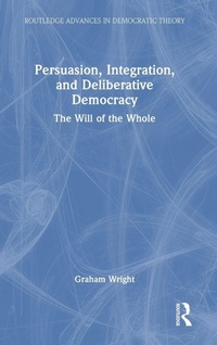 Enlarge image Cover: Persuasion, Integration, and Deliberative Democracy - Routledge