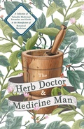 Cover: The Herb Doctor and Medicine Man - A Collection of Valuable Medicinal Formulae and Guide to the Manufacture of Botanical Medicines - Illinois Herbs for Health - Read Books Ltd.