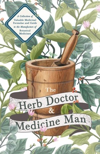 Abbildung von: The Herb Doctor and Medicine Man - A Collection of Valuable Medicinal Formulae and Guide to the Manufacture of Botanical Medicines - Illinois Herbs for Health - Read Books Ltd.