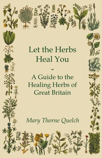 Abbildung von: Let the Herbs Heal You - A Guide to the Healing Herbs of Great Britain - Read Books Ltd.