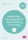 Cover: Leadership, Management and Team Working in Nursing - Learning Matters Ltd