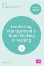 Cover: Leadership, Management and Team Working in Nursing - SAGE Publications Ltd