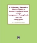 Cover: A Collection of Upwards of 30,000 names of German, Swiss, Dutch, French and other Immigrants in Pennsylvania from 1727 to 1776. - Southern Historical Press, Inc.