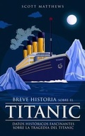 Cover: Breve historia sobre el Titanic - Datos hist&oacute;ricos fascinantes sobre la tragedia del Titanic - Alex Gibbons