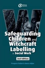 Cover: Safeguarding Children and Witchcraft Labelling in Social Work - Critical Publishing Ltd