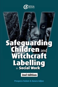Enlarge image Cover: Safeguarding Children and Witchcraft Labelling in Social Work - Critical Publishing Ltd