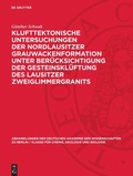 Cover: Klufttektonische Untersuchungen der Nordlausitzer Grauwackenformation unter Ber&uuml;cksichtigung der Gesteinskl&uuml;ftung des Lausitzer Zweiglimmergranits - De Gruyter