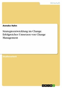 Abbildung von: Strategieentwicklung im Change. Erfolgreiches Umsetzen von Change Management - GRIN Verlag
