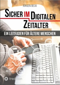 Abbildung von: Sicher im Digitalen Zeitalter: Ein Leitfaden für ältere Menschen. - tredition