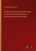Cover: Evolution of the Human Race from Apes and of Apes from Lower Animals, a Doctrine Unsanctioned by Science - Outlook Verlag