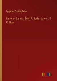 Enlarge image Cover: Letter of General Benj. F. Butler, to Hon. E. R. Hoar - Outlook Verlag